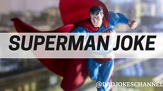 SUPERMAN JOKE - JOKE OF THE DAY 122 - DAD JOKES CHANNEL