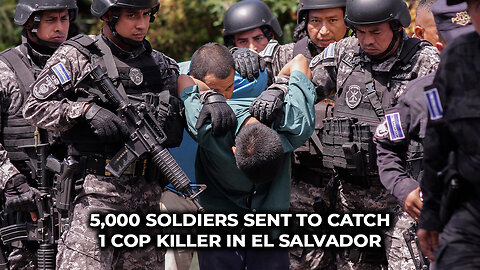 5,000 Soldiers Sent to Catch 1 Cop Killer in El Salvador