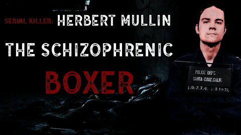 Serial Killer: Herbert Mullin (The Schizophrenic Boxer)