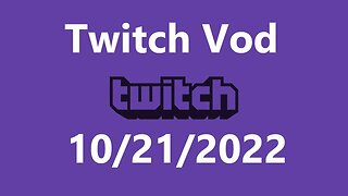 Twitch Vod 10212022