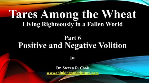 Tares Among the Wheat - Part 6 - Positive and Negative Volition