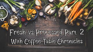 Fresh vs Processed Part 2