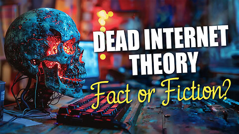 The Dead Internet Theory - Fact or Fiction?