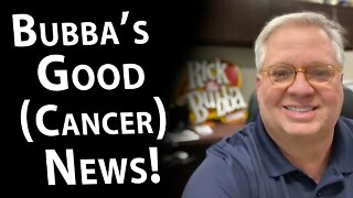 Bubba's Good (Cancer) News!