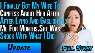 I Finally Got My Wife To Confess About Her Affair Gaslighting Me For Months. She Was Shock When I