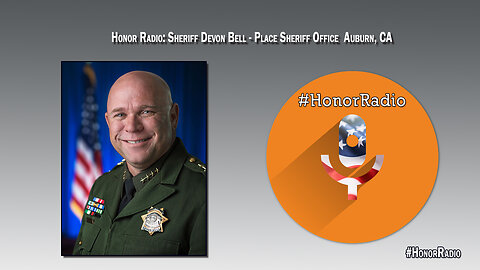 Honor Radio HR008 - Placer Co. | Sheriff Devon Bell | Kathryn Marie Holt