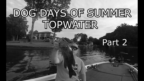 Dog Days Of Summer Topwater Part 2