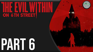 The Evil Within on 6th Street Part 6