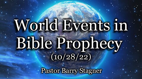 World Events in Bible Prophecy – (10/28/22)