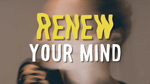 How To Renew My Mind