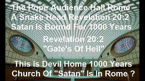 Pope's Audience Hall Is A Snake Head Revelation 20:2 Satan Is Bound Thousand Years