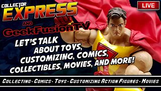 Let's Talk About Toys, Customizing, Comics, Collectibles, Movies, and More! Episode #1