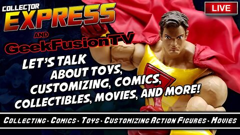 Let's Talk About Toys, Customizing, Comics, Collectibles, Movies, and More! Episode #1