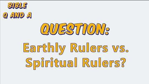 Earthly Rulers vs. Spiritual Rulers?