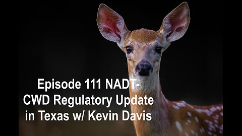 Episode 111 NADT- CWD Regulatory Update in Texas w/ Kevin Davis