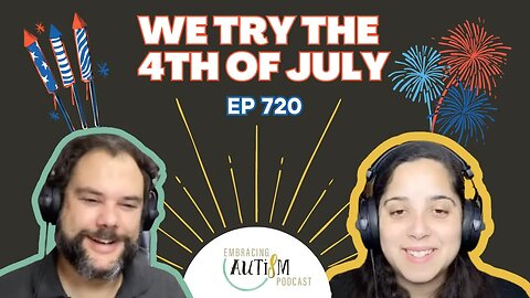 Embracing Autism Podcast - EP 720 - We try the 4th of July