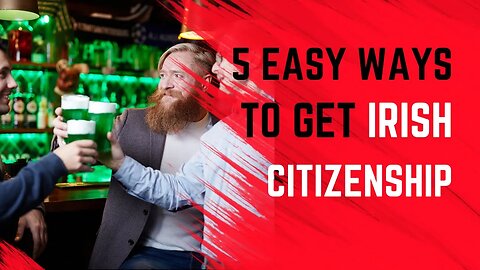 5 Easy Ways to Get Irish Citizenship