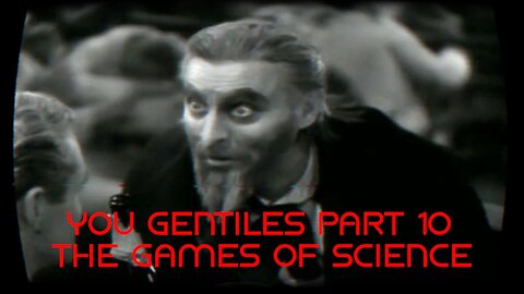You Gentiles pt 10 - The Games of Science