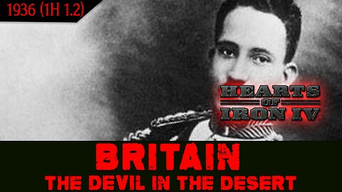 1.2 "The Time For Change Is Now" - Britain: The Devil In The Desert | HOI4 Historical Fiction