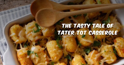 The Tasty Tale of Tater Tot Casserole