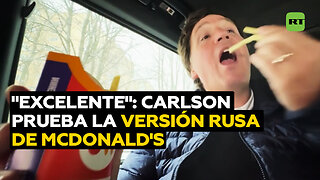 Carlson compara la comida del análogo ruso de McDonald’s con el original