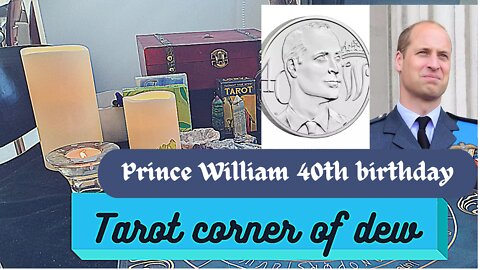 HRH prince William, Duke of Cambridge, 40th birthday energies