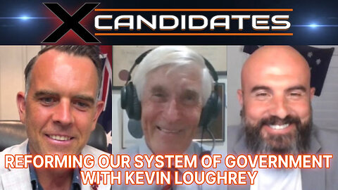 Kevin Loughrey Interview - Reforming Our System of Government - XCandidates Ep103