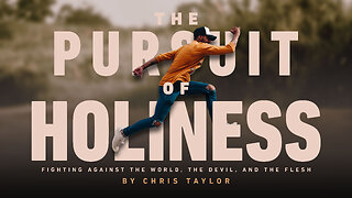 The Pursuit of Holiness: Fighting against the World, the Devil, and the Flesh