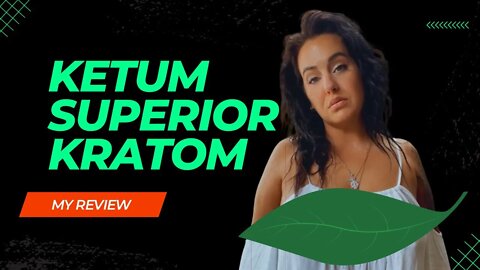 Ketum Superior Kratom Review