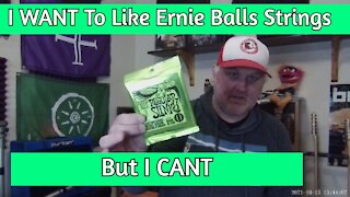 Ernie Ball Strings - Why I Don't Use Them!!