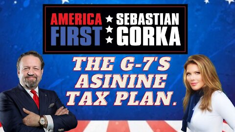 The G-7's asinine tax plan. Trish Regan with Sebastian Gorka on AMERICA First