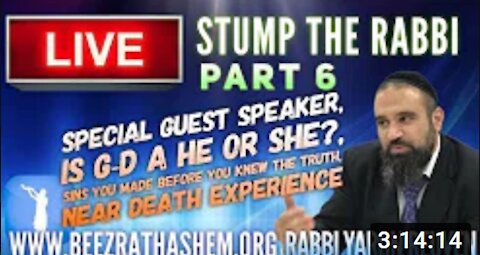 STUMP THE RABBI (PART 6) Special Guest Speaker, is G-d a He or she, Near death experience