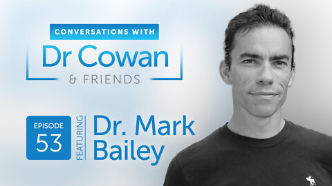 Conversations with Dr. Cowan & Friends | Ep 53: Dr. Mark Bailey