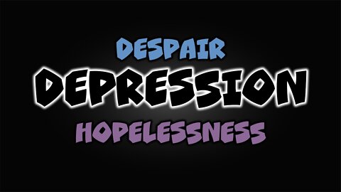 Depression. Hopelessness. Despair.