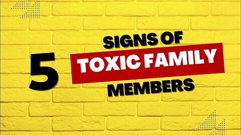 5 Signs of Toxic Family Members