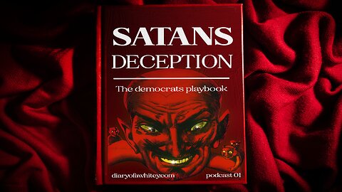 Satans Deception- The Democrat Playbook episode 01