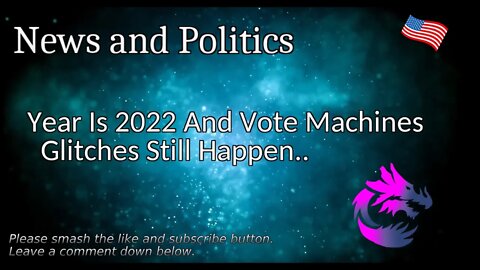 Year Is 2022 And Vote Machines Glitches Still Happen..