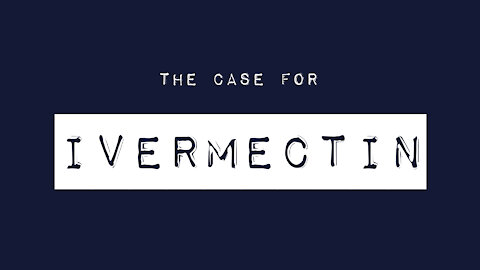 The Case for Ivermectin