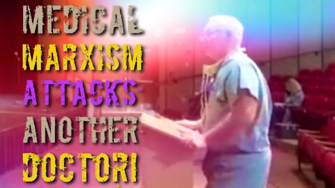 MEDICAL MARXISM ATTACKS ANOTHER DOCTOR! - The Fight of Dr. Jeffrey Horak