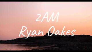 Ryan Oakes - 2AM (Lyrics)