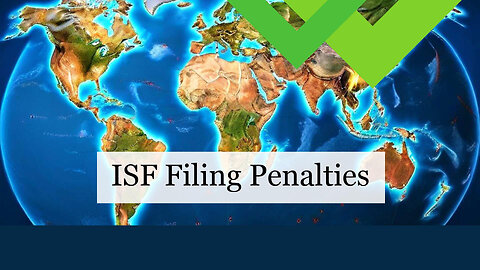 Compliance Essentials: Types of Penalties for ISF Violations Explained
