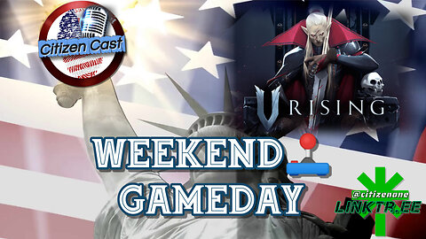 Weekend GameDay - V Rising... #CitizenCast