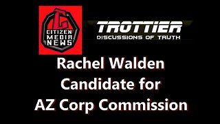 DISCUSSIONS OF TRUTH: Az Corp. Commission - Rachel Walden: Energy Policies & Espionage Threats
