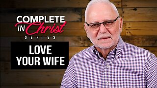 Complete In Christ Series: Love Your Wife