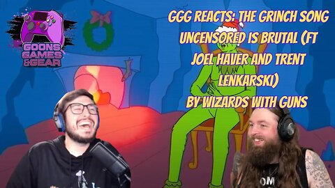 GGG Reacts: The Grinch Song Uncensored Is Brutal by @Wizards_with_Guns