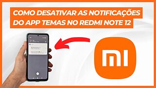 COMO DESATIVAR AS NOTIFICAÇÕES DO APLICATIVO TEMAS NO REDMI NOTE 12