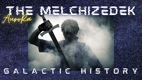 Galactic History | The Melchizedek