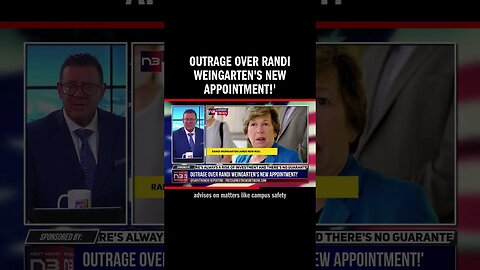 Outrage Over Randi Weingarten's New Appointment!'