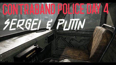 Contraband Police Roleplay Comedy DAY 4 - SERGEI & PUTIN