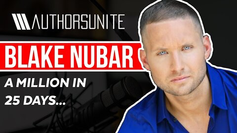 A Million in 25 Days | The Authors Unite Show - Blake Nubar